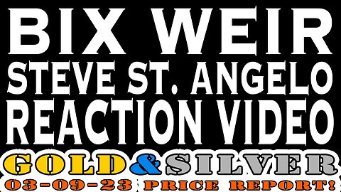 Bix Weir & Steve St. Angelo My Reaction 03/09/23 Gold & Silver Price Report #silver #gold