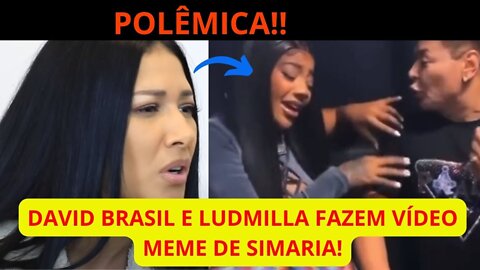 CANCELADOS ?? LUDMILLA E DAVID BRASIL FAZEM VÍDEO MEME DE SIMARIA E WEB REAGE