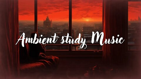 Ambient Study Music