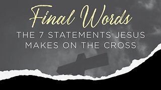 Every Statement Christ Made on the Cross, Explained!