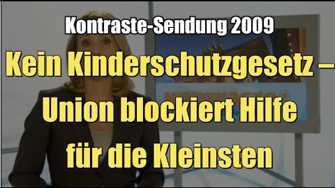 Kein Kinderschutzgesetz – Union blockiert Hilfe für die Kleinsten (Kontraste I 17.09.2009)