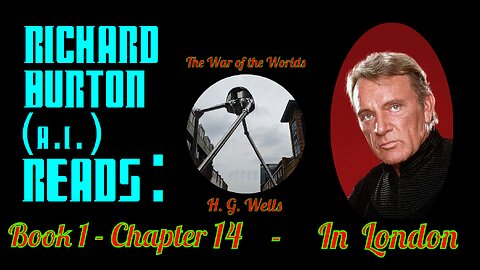 Ep. 14 - Richard Burton (A.I.) Reads : "The War of the Worlds" by H. G. Wells