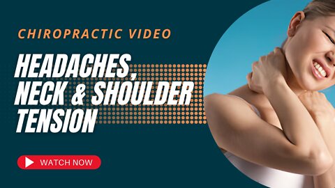 Chiropractic Video- Headaches Neck & Shoulder Tension