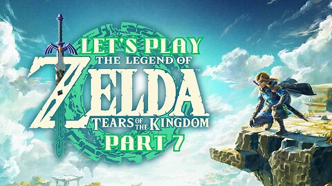 Let's Play - The Legend of Zelda: Tears of The Kingdom Part 7 | The Zora Stuck in Sludge