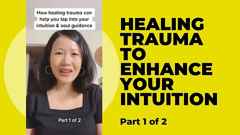 Enhance Your Intuition by Healing Your Trauma- part 1