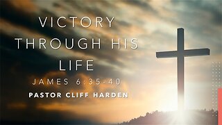 “Victory Through His Life” by Pastor Cliff Harden