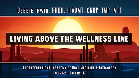 Living Above the Wellness Line, by Debbie Irwin, RRDH, HIAOMT, CNHP, IMP, MFT