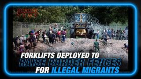 Learn Why Biden Regime Deployed Forklifts to Raise Border Fences For Illegals!