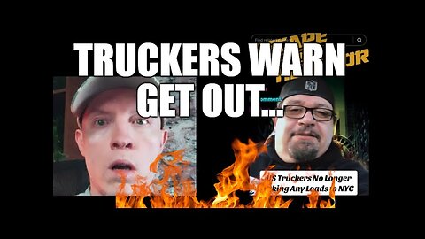 Truckers Warn, get out of New York City now