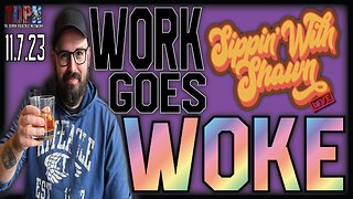 WORK GOES WOKE (Throwback) | Sippin' With Shawn 11.7.23