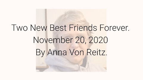 Two New Best Friends Forever November 20, 2020 By Anna Von Reitz