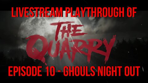 Welcome To The Quarry | Episode 10 - Ghouls Night Out | The Quarry PS5 Livestream