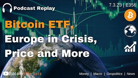 Bitcoin ETF Drama, Europe in Crisis, Price and More - E356