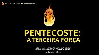 PENTECOSTE: A TERCEIRA FORÇA | N. LAWRENCE OLSON | JORNAL MENSAGEIRO DA PAZ, JULHO DE 1967