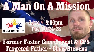 Rescue The Fosters w/ Special Guest: CPS Targeted Father - Chris Stevens
