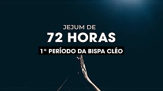 Jejum de 72 horas | 1° Período da Bispa Cléo | Quarta