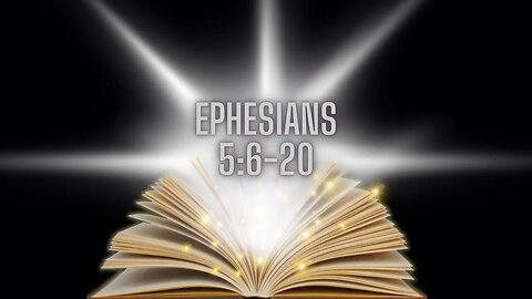 Ephesians 5:6-20
