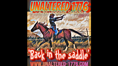 UNALTERED 1776 PODCAST - BACK IN THE SADDLE