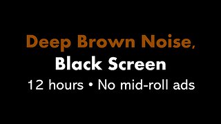 Deep Brown Noise, Black Screen 🟤⬛ • 12 hours • No mid-roll ads