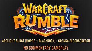 WarCraft Rumble - No Commentary Gameplay - Arclight Surge (Horde / Blackrock) - Grenka Bloodscreech