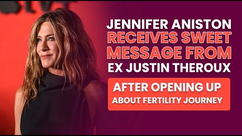 Fertility Journey: Jennifer Aniston Receives Sweet Message from Ex Justin Theroux After Opening Up
