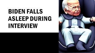 Biden Falls Asleep During Interview
