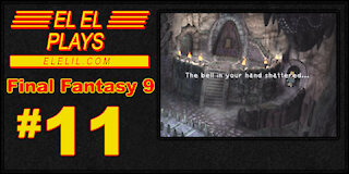 El El Plays Final Fantasy 9 Episode 11: For Whom The Bell Tolls