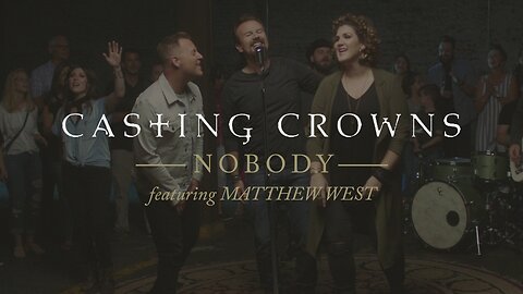 Casting Crowns & Matthew West - Nobody