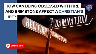 How can being obsessed with fire and brimstone affect a Christian's life?