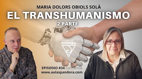 EL TRANSHUMANISMO 2 PARTE con María Dolors Obiols Solà & Luis Palacios