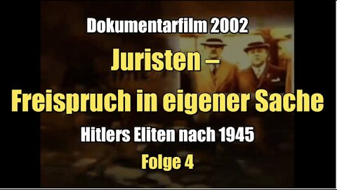 Hitlers Eliten nach 1945 - Juristen – Freispruch in eigener Sache (Dokumentarfilm I 2002)