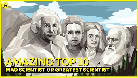 AMAZING TOP 10: Mad Scientist or Greatest Scientist of all time?