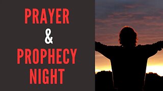 Prayer & Prophecy Night 8/17/2023