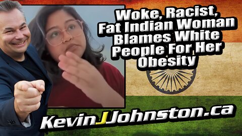 Woke, Racist, and Very Fat Indian Woman Blames White People For Her Obesity