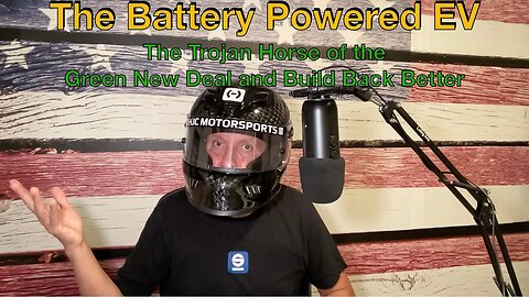 Episode 64: The Battery Powered EV, The Trojan Horse of the Green New Deal and Build Back Better