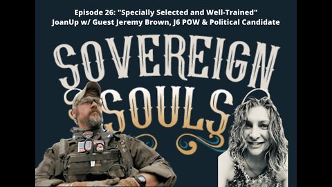 SOVEREIGN SOULS Ep. 26 "Specially Selected and Well-Trained" w/ Jeremy Brown