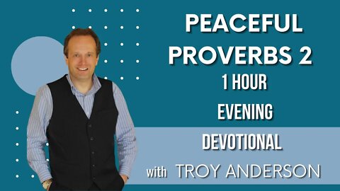 Peaceful Proverbs 2: 1 Hour Evening Devotional with Troy Anderson (Prophecy Investigators)