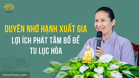 Duyên nhớ hạnh xuất gia - Lợi ích phát tâm Bồ đề tu Lục hòa Trạch Pháp ngày 3 2 Quý Mão