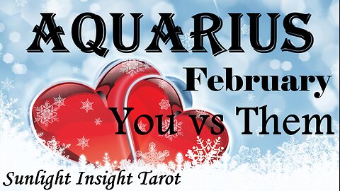 AQUARIUS 💞Spiritual Soulmate!💞 The Universe Saved You Both For it To Work Now. February You vs Them