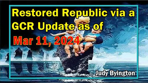 Restored Republic via a GCR Update as of March 11, 2024 - Judy Byington