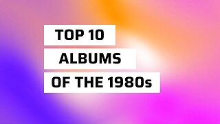 Top 10 Albums of the 1980s