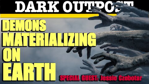 Dark Outpost 04-15-2021 Demons Materializing On Earth