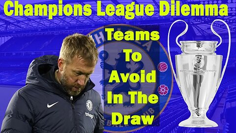 The Two Teams That Chelsea Must Avoid In The Champions League Quarter Finals in The Champions League