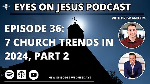 Episode 36: trends in 2024 churches part 2