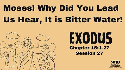 Making a Bitter Life Sweet: God's Provisions on the Journey || Exodus 15:20-27 || Session 27