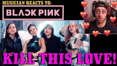 Musician reacts to BLACKPINK - 'Kill This Love' M/V for the first time.