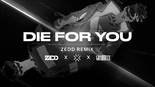 Die For You - Zedd Remix but is slowed