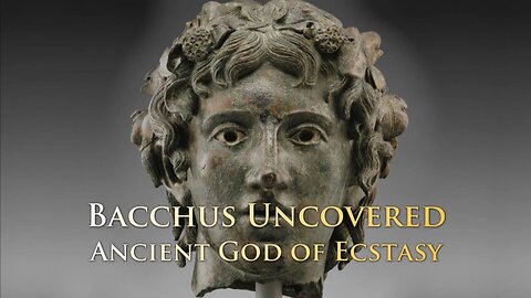 Bacchus (Dionysus) Uncovered: Ancient God of Ecstasy