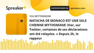 NATACHA DE MONACO EST UNE SALE CHIENNE MYTHOMANE: Hier, sur Twitter, certaines de ses déclarations o