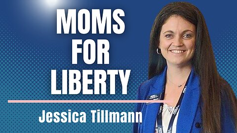 Moms For Liberty Chapter Chair Jessica Tillmann on How Parents Can Get Involved, Now!